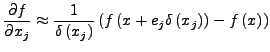 $\displaystyle \frac{\partial f}{\partial x_{j}}\approx\frac{1}{\delta\left(x_{j...
...ght)}\left(f\left(x+e_{j}\delta\left(x_{j}\right)\right)-f\left(x\right)\right)$