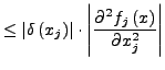 $\displaystyle \le\left\vert\delta\left(x_{j}\right)\right\vert\cdot\left\vert\frac{\partial^{2}f_{j}\left(x\right)}{\partial x_{j}^{2}}\right\vert$