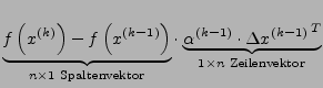 $\displaystyle \underbrace{f\left(x^{\left(k\right)}\right)-f\left(x^{\left(k-1\...
...}\cdot\Delta x^{\left(k-1\right)}\right.^{T}}_{1\times n\textrm{ Zeilenvektor}}$