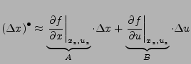 $\displaystyle \left(\Delta x\right)^{\bullet}\approx\underbrace{\left.\frac{\pa...
...\left.\frac{\partial f}{\partial u}\right\vert _{x_{s},u_{s}}}_{B}\cdot\Delta u$