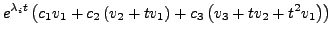 $\displaystyle e^{\lambda_{i}t}\left(c_{1}v_{1}+c_{2}\left(v_{2}+tv_{1}\right)+c_{3}\left(v_{3}+tv_{2}+t^{2}v_{1}\right)\right)$