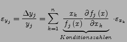 $\displaystyle \varepsilon_{y_{j}}=\frac{\Delta y_{j}}{y_{j}}=\sum_{k=1}^{n}\und...
..._{j}\left(x\right)}{\partial x_{k}}}_{Konditionszahlen}\cdot\varepsilon_{x_{k}}$