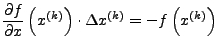 $\displaystyle \frac{\partial f}{\partial x}\left(x^{\left(k\right)}\right)\cdot\Delta x^{\left(k\right)}=-f\left(x^{\left(k\right)}\right)$