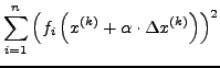 $\displaystyle \sum_{i=1}^{n}\left(f_{i}\left(x^{\left(k\right)}+\alpha\cdot\Delta x^{\left(k\right)}\right)\right)^{2}$