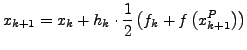 $\displaystyle x_{k+1}=x_{k}+h_{k}\cdot\frac{1}{2}\left(f_{k}+f\left(x_{k+1}^{P}\right)\right)$