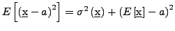 $ E\left[\left(\underbar{x}-a\right)^{2}\right]=\sigma^{2}\left(\underbar{x}\right)+\left(E\left[\underbar{x}\right]-a\right)^{2}$