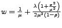 $ w=\frac{1}{\mu}+\frac{\lambda\left(1+\frac{\sigma^{2}}{\mu^{2}}\right)}{2\mu^{2}\left(1-\rho\right)}$