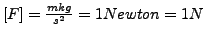 $ \left[F\right]=\frac{mkg}{s^{2}}=1Newton=1N$