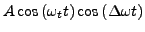 $\displaystyle A\cos\left(\omega_{t}t\right)\cos\left(\Delta\omega t\right)$