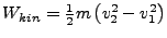 $ W_{kin}=\frac{1}{2}m\left(v_{2}^{2}-v_{1}^{2}\right)$