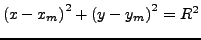 $ \left(x-x_{m}\right)^{2}+\left(y-y_{m}\right)^{2}=R^{2}$