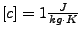 $ \left[c\right]=1\frac{J}{kg\cdot K}$