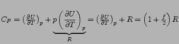 $ C_{P}=\left(\frac{\partial U}{\partial T}\right)_{p}+\underbrace{p\left(\frac{...
...R}=\left(\frac{\partial U}{\partial T}\right)_{p}+R=\left(1+\frac{f}{2}\right)R$