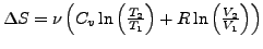 $ \Delta S=\nu\left(C_{v}\ln\left(\frac{T_{2}}{T_{1}}\right)+R\ln\left(\frac{V_{2}}{V_{1}}\right)\right)$