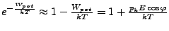 $ e^{-\frac{W_{pot}}{kT}}\approx1-\frac{W_{pot}}{kT}=1+\frac{p_{k}E\cos\varphi}{kT}$