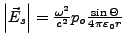 $ \left\vert\vec{E}_{s}\right\vert=\frac{\omega^{2}}{c^{2}}p_{o}\frac{\sin\Theta}{4\pi\varepsilon_{0}r}$