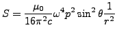 $\displaystyle S=\frac{\mu_{0}}{16\pi^{2}c}\omega^{4}p^{2}\sin^{2}\theta\frac{1}{r^{2}}$