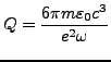 $\displaystyle Q=\frac{6\pi m\varepsilon_{0}c^{3}}{e^{2}\omega}$