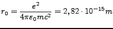 $\displaystyle r_{0}=\frac{e^{2}}{4\pi\varepsilon_{0}mc^{2}}=2,82\cdot10^{-15}m$