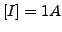 $ \left[I\right]=1A$