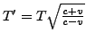 $ T'=T\sqrt{\frac{c+v}{c-v}}$