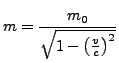 $\displaystyle m=\frac{m_{0}}{\sqrt{1-\left(\frac{v}{c}\right)^{2}}}$