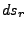 $\displaystyle ds_{r}$