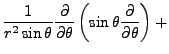 $\displaystyle \frac{1}{r^{2}\sin\theta}\frac{\partial}{\partial\theta}\left(\sin\theta\frac{\partial}{\partial\theta}\right)+$
