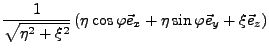 $\displaystyle \frac{1}{\sqrt{\eta^{2}+\xi^{2}}}\left(\eta\cos\varphi\vec{e}_{x}+\eta\sin\varphi\vec{e}_{y}+\xi\vec{e}_{z}\right)$
