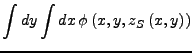 $\displaystyle \int dy\int dx \phi\left(x,y,z_{S}\left(x,y\right)\right)$