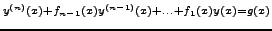 $ {\scriptstyle y^{\left(n\right)}\left(x\right)+f_{n-1}\left(x\right)y^{\left(n...
...ight)}\left(x\right)+\ldots+f_{1}\left(x\right)y\left(x\right)=g\left(x\right)}$