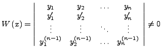 $\displaystyle W\left(x\right)=\left\vert\begin{array}{cccc}
y_{1} & y_{2} & \ld...
...left(n-1\right)} & \ldots & y_{n}^{\left(n-1\right)}\end{array}\right\vert\neq0$