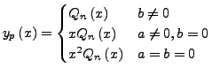 $\displaystyle y_{p}\left(x\right)=\begin{cases}
Q_{n}\left(x\right) & b\neq0\\
xQ_{n}\left(x\right) & a\neq0,b=0\\
x^{2}Q_{n}\left(x\right) & a=b=0\end{cases}$