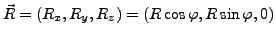 $ \vec{R}=\left(R_{x},R_{y},R_{z}\right)=\left(R\cos\varphi,R\sin\varphi,0\right)$