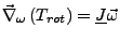 $ \vec{\nabla}_{\omega}\left(T_{rot}\right)=\underline{J}\vec{\omega}$