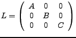 $ L=\left(\begin{array}{ccc}
A & 0 & 0\\
0 & B & 0\\
0 & 0 & C\end{array}\right)$