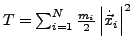 $ T=\sum_{i=1}^{N}\frac{m_{i}}{2}\left\vert\dot{\vec{x}}_{i}\right\vert^{2}$