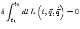 $\displaystyle \delta\int_{t_{1}}^{t_{2}}dt  L\left(t,\vec{q},\dot{\vec{q}}\right)=0$