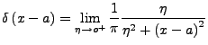 $\displaystyle \delta\left(x-a\right)=\lim_{\eta\rightarrow o^{+}}\frac{1}{\pi}\frac{\eta}{\eta^{2}+\left(x-a\right)^{2}}$