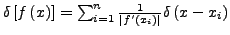 $ \delta\left[f\left(x\right)\right]=\sum_{i=1}^{n}\frac{1}{\left\vert f'\left(x_{i}\right)\right\vert}\delta\left(x-x_{i}\right)$