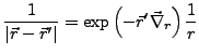 $\displaystyle \frac{1}{\left\vert\vec{r}-\vec{r}'\right\vert}=\exp\left(-\vec{r}'\vec{\nabla}_{r}\right)\frac{1}{r}$
