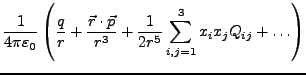 $\displaystyle \frac{1}{4\pi\varepsilon_{0}}\left(\frac{q}{r}+\frac{\vec{r}\cdot\vec{p}}{r^{3}}+\frac{1}{2r^{5}}\sum_{i,j=1}^{3}x_{i}x_{j}Q_{ij}+\ldots\right)$