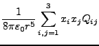 $\displaystyle \frac{1}{8\pi\varepsilon_{0}r^{5}}\sum_{i,j=1}^{3}x_{i}x_{j}Q_{ij}$
