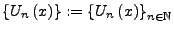 $\displaystyle \left\{ U_{n}\left(x\right)\right\} :=\left\{ U_{n}\left(x\right)\right\} _{n\in\mathbb{N}}$