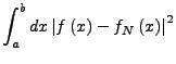 $\displaystyle \int_{a}^{b}dx\left\vert f\left(x\right)-f_{N}\left(x\right)\right\vert^{2}$