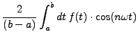 $\displaystyle \frac{2}{\left(b-a\right)}\int_{a}^{b}dt  f(t)\cdot\cos(n\omega t)$