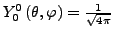 $ Y_{0}^{0}\left(\theta,\varphi\right)=\frac{1}{\sqrt{4\pi}}$