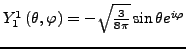 $ Y_{1}^{1}\left(\theta,\varphi\right)=-\sqrt{\frac{3}{8\pi}}\sin\theta e^{i\varphi}$