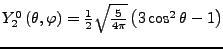 $ Y_{2}^{0}\left(\theta,\varphi\right)=\frac{1}{2}\sqrt{\frac{5}{4\pi}}\left(3\cos^{2}\theta-1\right)$