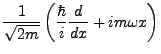 $\displaystyle \frac{1}{\sqrt{2m}}\left(\frac{\hbar}{i}\frac{d}{dx}+im\omega x\right)$